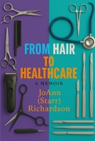 From Hair to Healthcare: A Memoir B0GV5VKK5L Book Cover