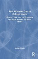 The Attention Gap in College Sports: Gender, Race, and the Popularity of College Athletes on Social Media 1041173415 Book Cover