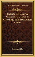Biografia del Generale Americano E Console in Cipro (Classic Reprint) 1160046700 Book Cover