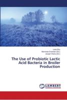 The Use of Probiotic Lactic Acid Bacteria in Broiler Production 6139457203 Book Cover