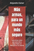 Más armas, para un mundo más seguro: Las armas como garantes de la seguridad y la libertad en Occidente (¿Quién está detrás del terrorismo?) (Spanish Edition) B0CR9QFKVT Book Cover