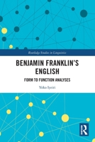 Benjamin Franklin's English: Form to Function Analyses 103227705X Book Cover