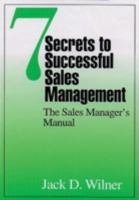 7 Secrets to Successful Sales Management: The Sales Manager's Manual 1574440888 Book Cover
