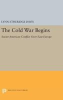 The Cold War Begins: Soviet-American Conflict over Eastern Europe 0691052174 Book Cover