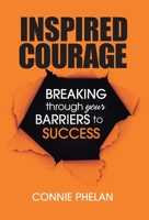 Inspired Courage: Breaking Through Your Barriers to Success 1039105890 Book Cover