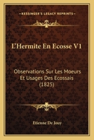 L'Hermite En �cosse, Ou, Observations Sur Les Moeurs Et Usages Des �cossais - Tome I 1530680352 Book Cover