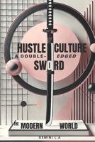 Hustle Culture: A Double-Edged Sword: Balancing Ambition and Well-being in the Modern World B0DSSWRNR5 Book Cover