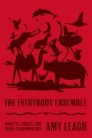 The Everybody Ensemble: Donkeys, Essays, and Other Pandemoniums 1250858852 Book Cover