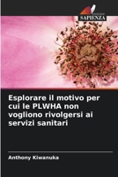 Esplorare il motivo per cui le PLWHA non vogliono rivolgersi ai servizi sanitari 6205333244 Book Cover