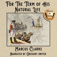 For the Term of His Natural Life: His Natural Life (as Originally Printed in Instalments) B0DWWCG32M Book Cover