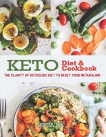 Keto Diet & Cookbook: The Clarity of Ketogenic Diet to Reset Your Metabolism. This Book Includes : Keto Diet for Beginners, Keto Meal Prep, Keto Bread Cookbook 1700497235 Book Cover