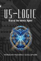 THE US LOGIC: Rise of the Identic Agent B0GV4MRBWM Book Cover