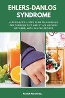 Ehlers-Danlos Syndrome: A Beginner's 3-Step Plan to Managing EDS Through Diet and Other Natural Methods, With Sample Recipes 1087934524 Book Cover