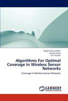 Algorithms For Optimal Coverage In Wireless Sensor Networks: Coverage in Wireless Sensor Networks 3659296929 Book Cover