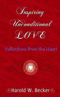 Inspiring Unconditional Love - Reflections from the Heart 0979046033 Book Cover