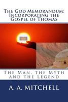 The God Memorandum: Incorporating the Gospel of Thomas: The Man, the Myth and the Legend 1727651065 Book Cover