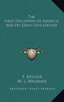 The First Discovery of America and Its Early Civilization 1425509843 Book Cover
