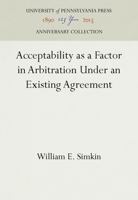 Acceptability as a Factor in Arbitration Under an Existing Agreement 1512813699 Book Cover