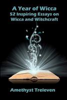 A Year of Wicca: 52 Inspiring Essays on Wicca and Witchcraft 0980581842 Book Cover
