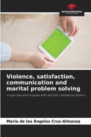 Violence, satisfaction, communication and marital problem solving: in spouses and couples with alcohol-related problems B0CGL65L6Q Book Cover