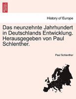 Das neunzehnte Jahrhundert in Deutschlands Entwicklung. Herausgegeben von Paul Schlenther. Band I 1241531757 Book Cover