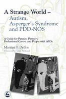 A Strange World – Autism, Asperger's Syndrome And Pdd-nos: A Guide For Parents, Partners, Professional Carers, And People With Asds 1843102552 Book Cover