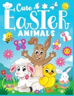 Cute Easter Animals: A Fun Easter themed Animal coloring book for kids , Easter Gift for Kids, Toddler, Preschool B09T5WTN2T Book Cover