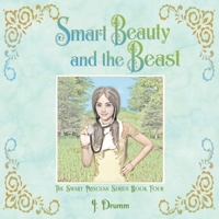 Smart Beauty and the Beast: The Smart Princess Series Book IV 1735714100 Book Cover