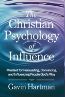 The Christian Psychology Of Influence: Mindset For Persuading, Convincing, And Influencing People God's Way B0FNKMW5SQ Book Cover