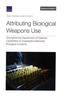 Attributing Biological Weapons Use: Strengthening Department of Defense Capabilities to Investigate Deliberate Biological Incidents 1977412882 Book Cover