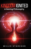 Kingdom Ignited: A Saving Philosophy B0GKC5QMHF Book Cover