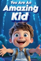 You are an Amazing Kid: A Motivational Book Full of Inspiring Stories About Courage, Friendship, Self-Confidence, and the Magic of Believing in Your Dreams. B0FR8KMNZB Book Cover