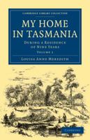 My Home in Tasmania: During a Residence of Nine Years 110802033X Book Cover