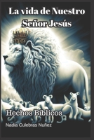 La vida de Nuestro Señor Jesús: Hechos Bíblicos B0CFX18S4Y Book Cover