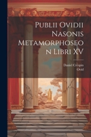 Publii Ovidii Nasonis Metamorphoseon Libri XV 102248981X Book Cover