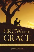 Grow in the Grace: Spiritual Growth Lessons from Peter's Walk with Jesus 1633571459 Book Cover