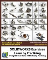 Solidworks Exercises - Learn by Practicing: Learn to Design 3D Models by Practicing with These 50 Real-World Mechanical Exercises! 1548361283 Book Cover