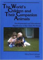 The World's Children and Their Companion Animals: Developmental and Educational Significance of the Child/Pet Bond 0871731622 Book Cover