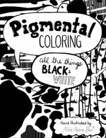 Pigmental Coloring: All the Things Black and White 0997518111 Book Cover
