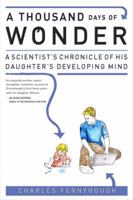 A Thousand Days of Wonder: A Scientist's Chronicle of His Daughter's Developing Mind 1583333975 Book Cover