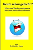 Heute schon gelacht ?: Witze und lustige Statements über Sex und andere Themen 1541130995 Book Cover