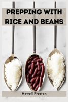 Prepping with Rice and Beans: Nourishing Survival Strategies Using Staples 3988314757 Book Cover