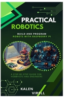 Practical Robotics: Build and Program Robots with Raspberry Pi B0FPRVJ3DY Book Cover