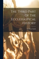 The Third Part Of The Ecclesiastical History 101566413X Book Cover