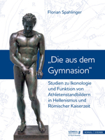 Studien Zu Ikonologie und Funktion Von Athletenstandbildern in Hellenismus und R?mischer Kaiserzeit : Die Aus Dem Gymnasion 3795435277 Book Cover