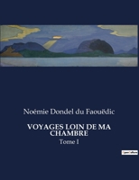 Voyages Loin de Ma Chambre: Tome I (French Edition) B0CLNLZWS5 Book Cover