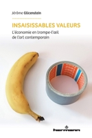Insaisissables valeurs: L'économie en trompe-l'oeil de l'art contemporain B0CK4MCSPV Book Cover