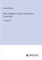 Miss Ludington's Sister; A Romance of Immortality: in large print 3368359401 Book Cover