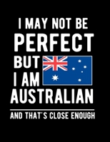 I May Not Be Perfect But I Am Australian And That's Close Enough: Funny Notebook 100 Pages 8.5x11 Australian Notebook Family Heritage Australia Gifts 1676640959 Book Cover