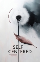 Self Centered: Excessive focus on yourself... 1326894595 Book Cover